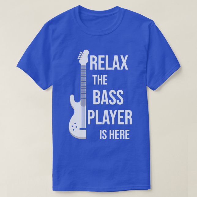 T-shirt Détendez-Vous Le Lecteur De Basse Est Ici Drôle Ca (Design devant)