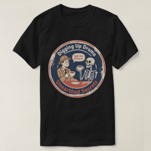 T-shirt Déterrer le Drame Archéologie Humour
