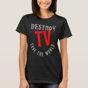 T-shirt Détruire la télé Sauver le monde
