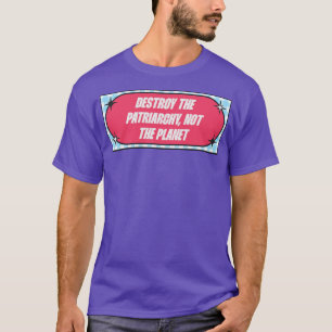 T-shirt Détruisez Le Patriarcat Et Non La Planète