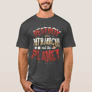T-shirt Détruisez Le Patriarcat Et Non La Planète Feminist