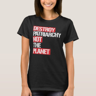 T-shirt Détruisez le patriarcat pas la planète --  blanc