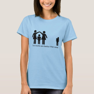 T-shirt Deux mamans sont meilleures qu'aucun