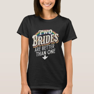 T-shirt Deux mariées valent mieux qu'une Mariage lesbien 