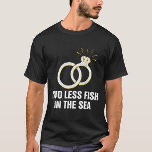 T-shirt Deux Poissons de Moins Dans La Mer Pun de Mariage 