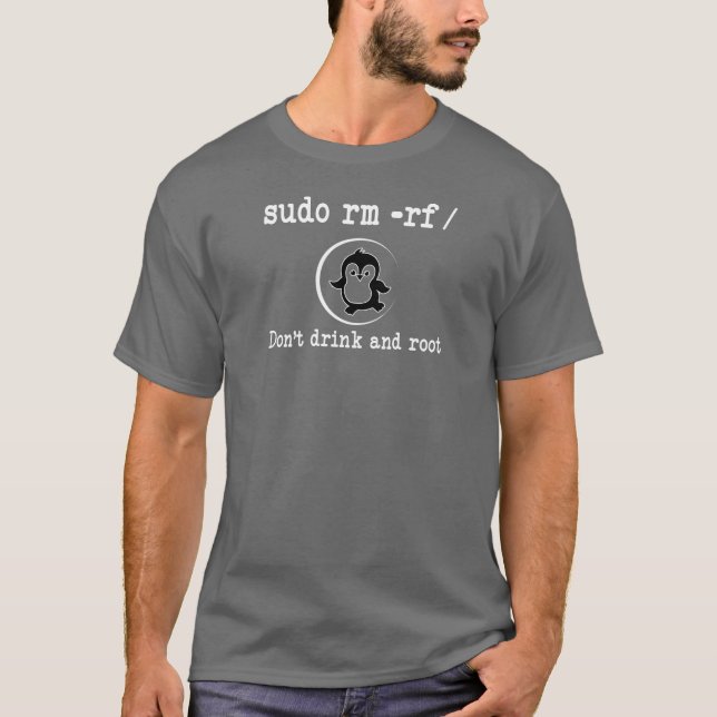 T-shirt Développer Sudo rm -rf/ Don t drink and root Shirt (Devant)