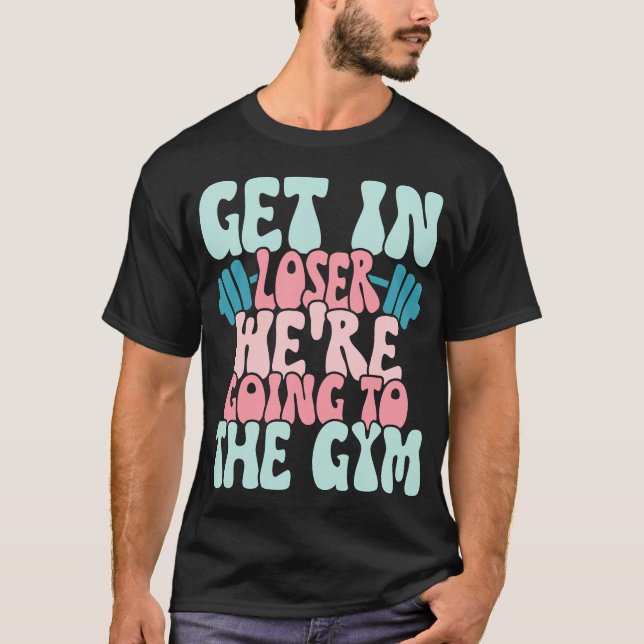 T-shirt Devenez Loser Nous Allons À La Gym Drôle Exercice (Devant)