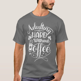 T-shirt Devenir Adulte Est Dur Sans Café Citations De Café