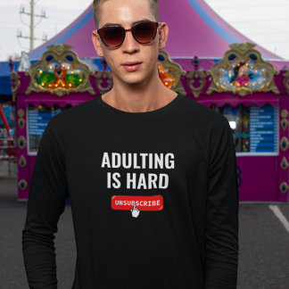 T-shirt Devenir Adulte Est Dur - Se Désinscrire | Citation
