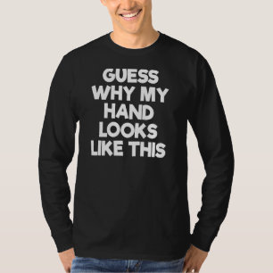 T-shirt Devinez Pourquoi Ma Main Ressemble À Ça
