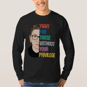 T-shirt Devis RBG, Luttez Pour Ceux Qui N'Ont Pas Votre Pr
