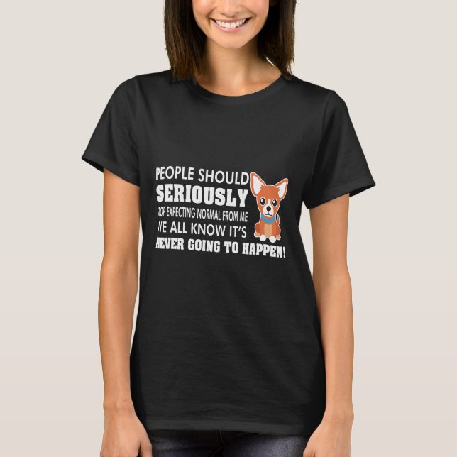 T-shirt Devrait Sérieusement Cesser D'Attendre Normale De  (Devant)