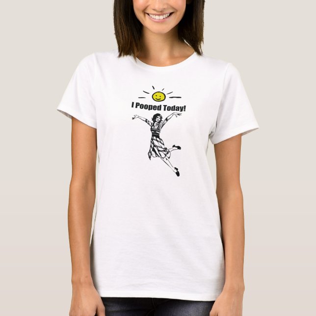 T-shirt d'I Pooped des femmes aujourd'hui (Devant)