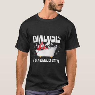 T-shirt Dialyse C'est un bain de sang Un patient de dialys