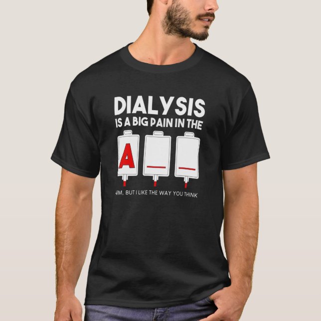 T-shirt Dialysis Is A Big Pain In The Arm   Kidney Crew Nu (Devant)