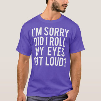 T-shirt Did I roll my eyes out loud T Shirt Funny gift