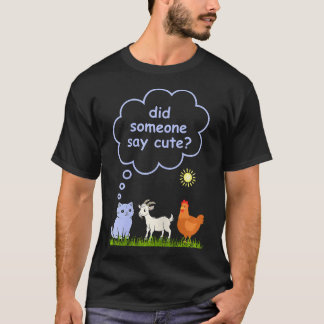 T-shirt Did Someone Say Cute - Farm Cat Goat And Chicken P