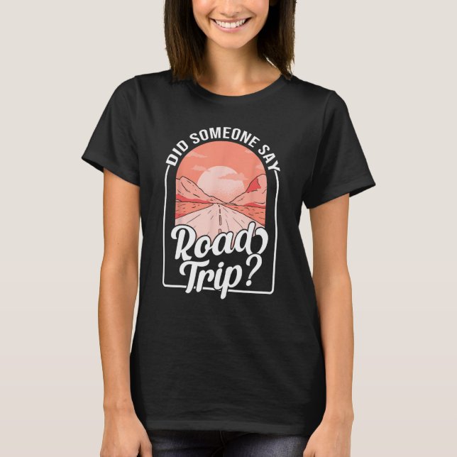T-shirt Did Someone Say Road Trip (Devant)