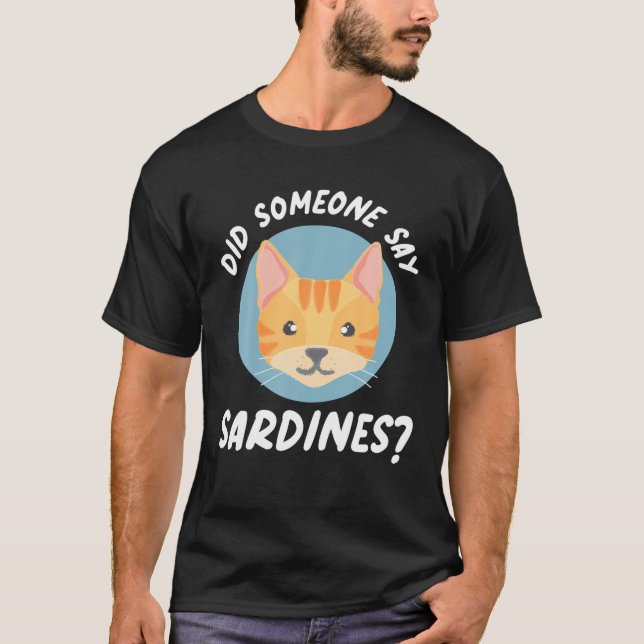 T-shirt Did Someone Say Sardines? Cat Sardines (Devant)