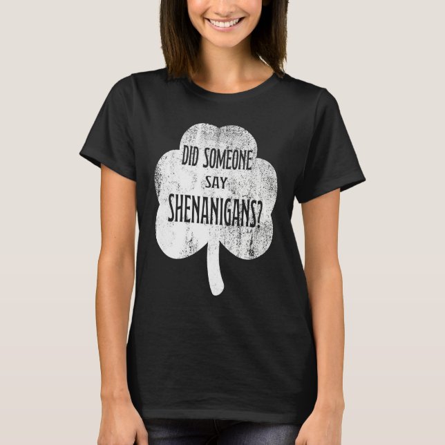 T-shirt Did Someone Say Shenanigans   St Patricks Day (Devant)