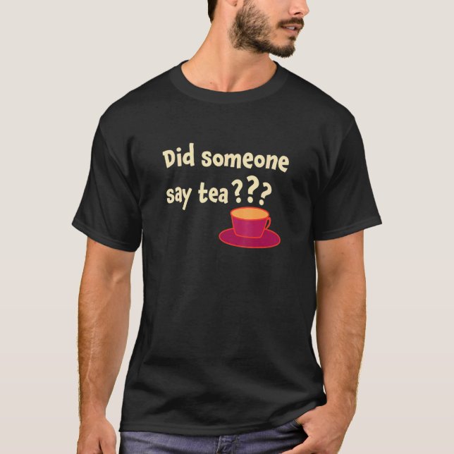 T-shirt Did Someone Say Tea Tea Drinking Tea Tea Brewing C (Devant)