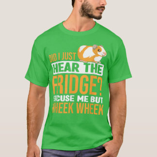 T-shirt Did You Here The Fridge Guinea Pig Guinea Lover