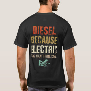 T-shirt Diesel parce que les voitures électriques ne peuv