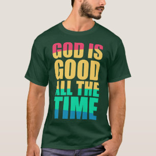 T-shirt Dieu Est Bon Tout Le Temps La Foi Chrétienne Color