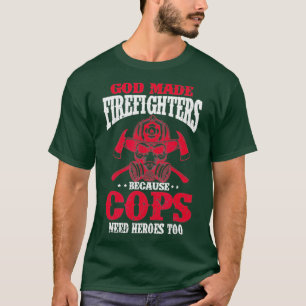 T-shirt Dieu Fut Un Pompier Parce Que Les Policiers Ont Be