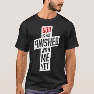 T-shirt Dieu n'a pas encore fini avec moi