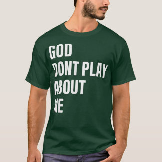 T-shirt Dieu ne joue pas à propos de moi Citation