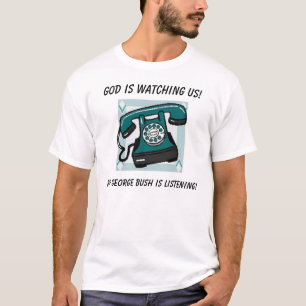 T-shirt Dieu nous observe ! , Mais George Bush…