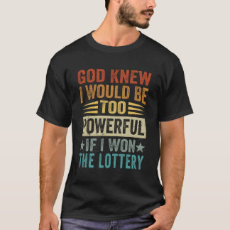 T-shirt Dieu Savait Que Je Serais Trop Puissant Si Je Gagn