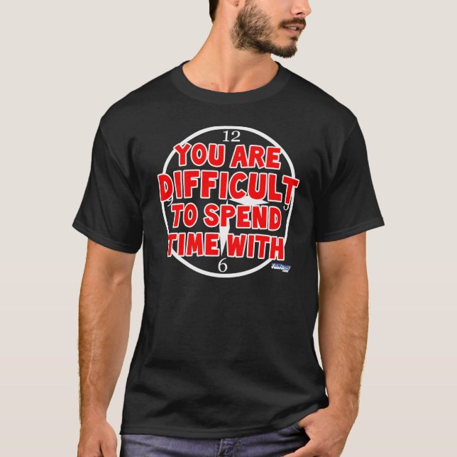 T-shirt Difficile de passer le temps avec (obscurité) (Devant)