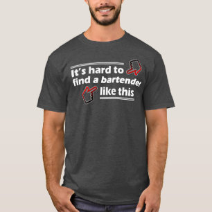 T-shirt Difficile de trouver un barman comme ça