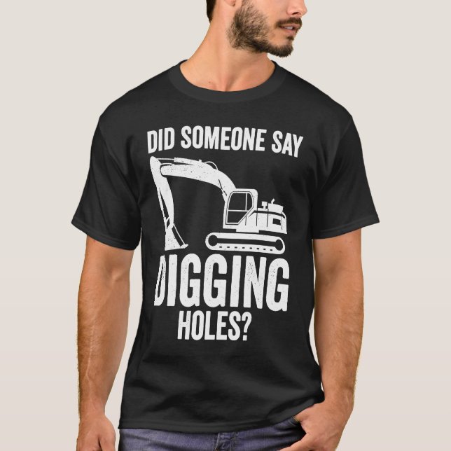 T-shirt Digging Holes Excavator Operator (Devant)