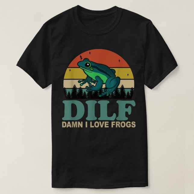 T-shirt DILF-Damn I Love Frogs Drôle Dire Frog-Amphibian (Design devant)