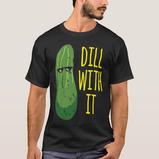 T-shirt Dill with him  cucumber for pickle   1 (Devant)