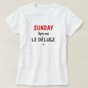 T-shirt Dimanche blague (Dimanche : Après moi, le déluge) 