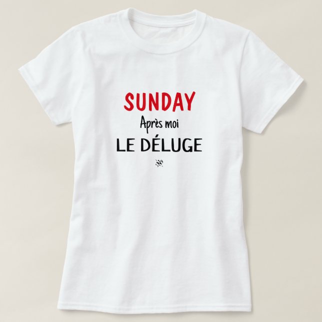 T-shirt Dimanche blague (Dimanche : Après moi, le déluge)  (Design devant)