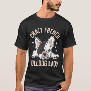 T-shirt Dingue Française Bulldog Lady Pour Votre Femme Fra