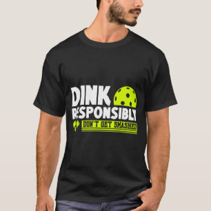 T-shirt Dink de manière responsable, n'aie pas l'air d'un 