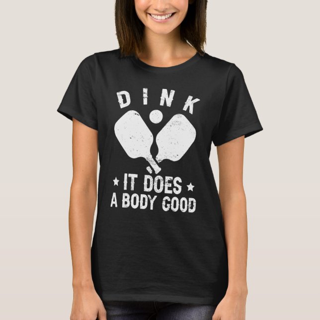 T-shirt Dink it does a body good pickleball (Devant)