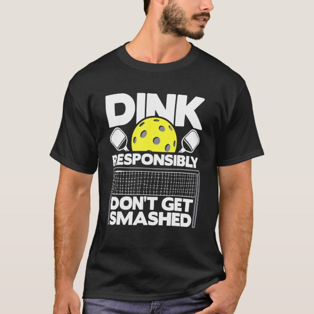 T-shirt Dink Responsibly Don't Get Smashed  Pickleball Pad (Devant)