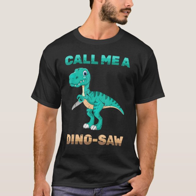 T-shirt Dinosaur - Appelez-Moi Un Dino-Saw - Carpenter - R (Devant)