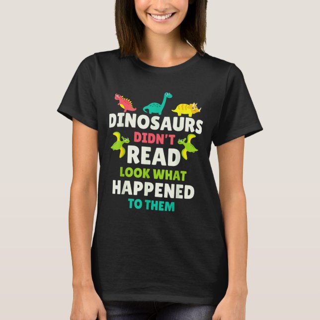 T-shirt Dinosaurs Didn’t Read Funny Teacher Gift Clroom Hu (Devant)