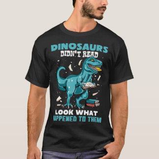 T-shirt Dinosaurs Didn t Read Look What Happened To Them R