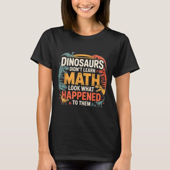T-shirt Dinosaurs Didn't Learn Math Funny Design For Kids  (Devant)