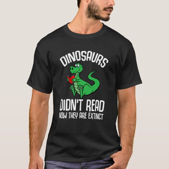 T-shirt Dinosaurs Didn't Read Now They Are Extinct Reading (Devant)