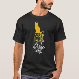 T-shirt Dire Chat Désolé d'être en retard Mon Chat était a